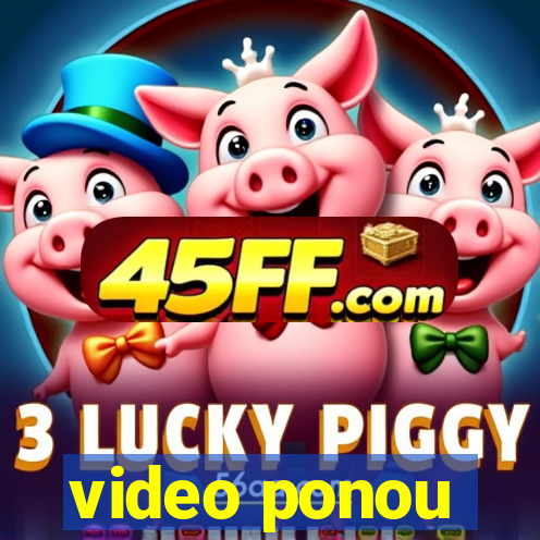 video ponou